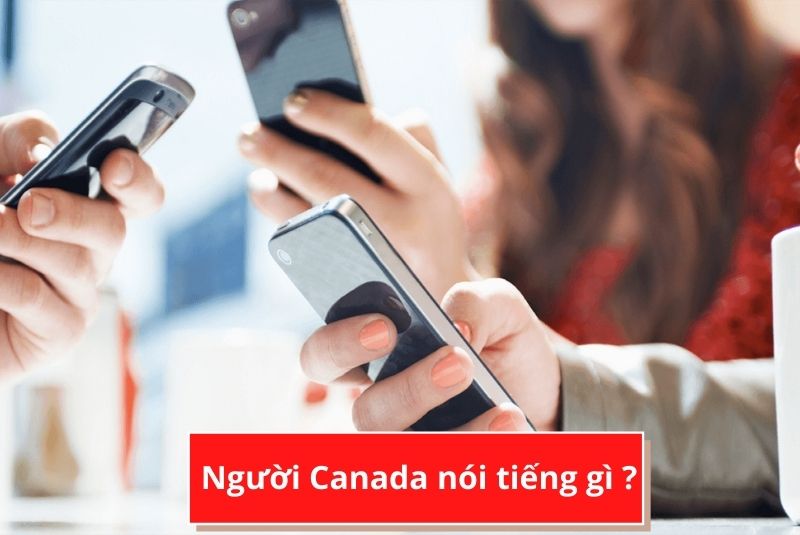 Tìm hiểu người Canada nói tiếng gì ?