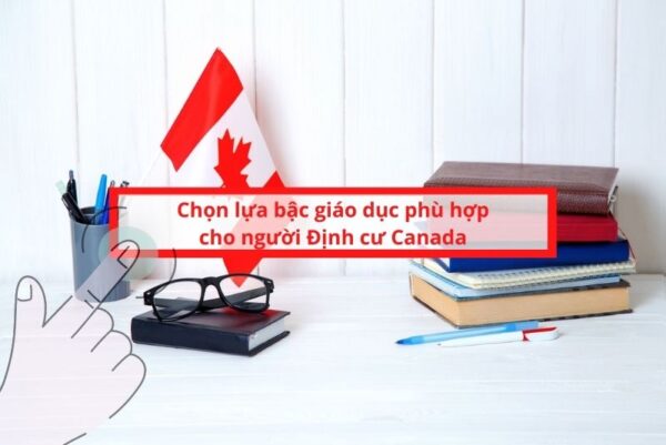 Chọn lựa bậc giáo dục phù hợp Canada