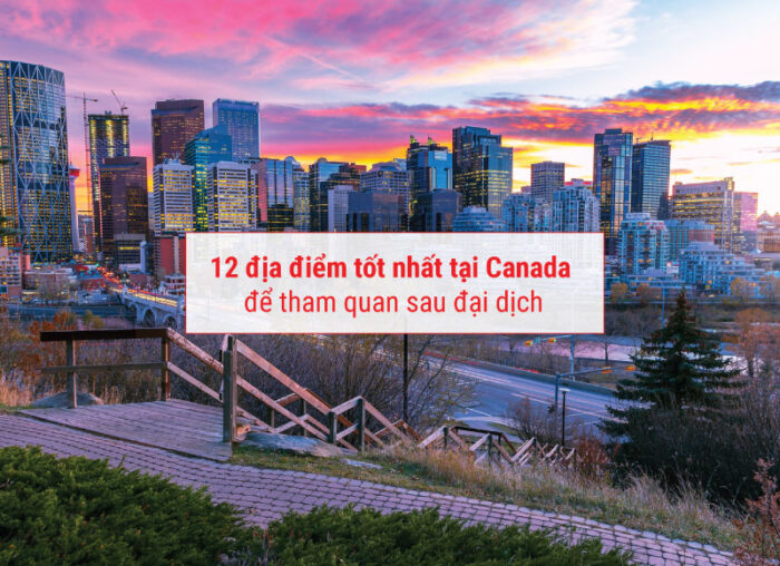 12 địa điểm tốt nhất tại Canada để tham quan sau đại dịch