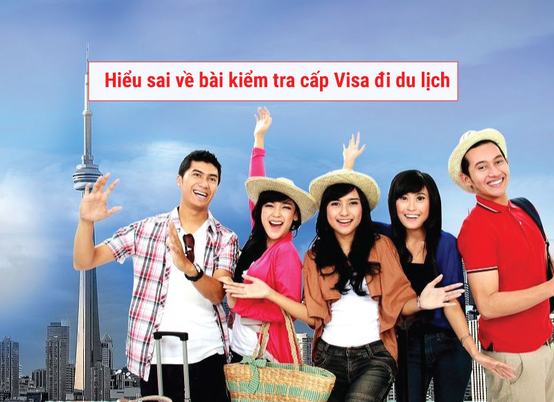 Hiểu sai về bài kiểm tra cấp Visa đi du lịch