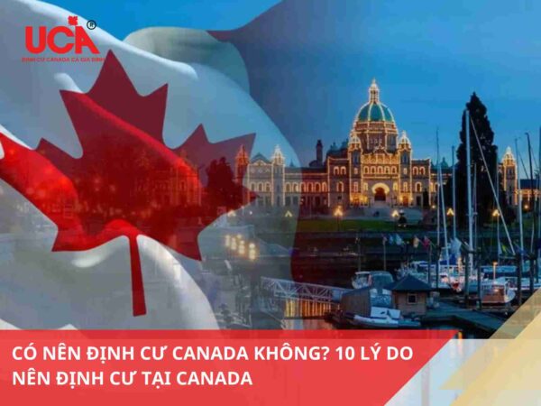 Có nên định cư Canada không