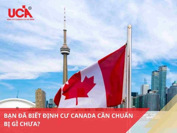 Định cư Canada cần chuẩn bị gì